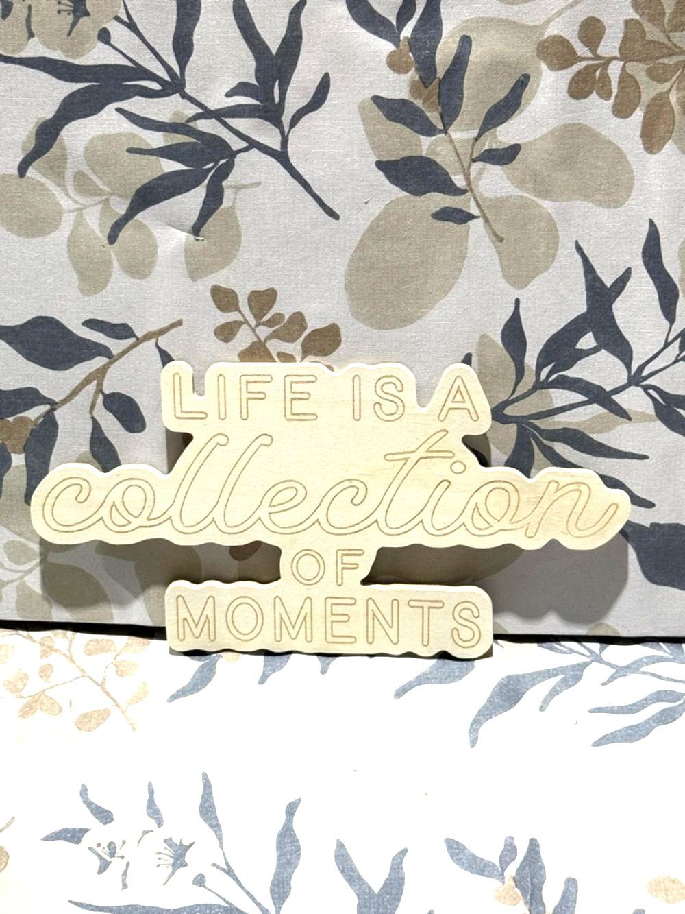 Life Is A Collection of Moments Wooden Sign - Cream